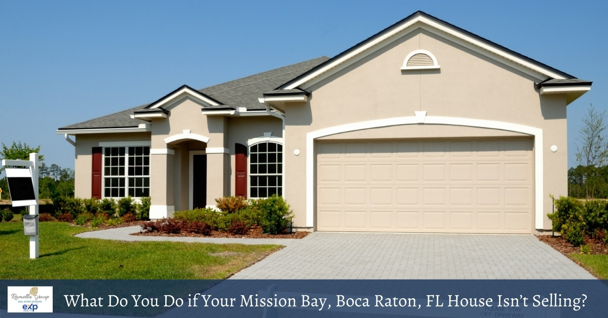 What Do You Do If Your Mission Bay, Boca Raton, FL House Isn’t Selling?